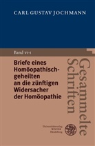 Carl G. Jochmann, Carl Gustav Jochmann, Peter König, Hans-Peter Schütt - Gesammelte Schriften, 6 Bde. in 7 Tl.-Bdn. - VI.1: Gesammelte Schriften / Briefe eines Homöopathischgeheilten an die zünftigen Widersacher der Homöopathie