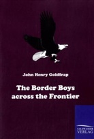 John H Goldfrap, John H. Goldfrap - The Border Boys across the Frontier