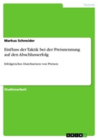 Markus Schneider - Einfluss der Taktik bei der Preisnennung auf den Abschlusserfolg