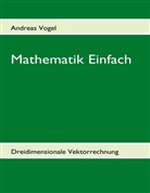 Andreas Vogel - Mathematik Einfach: Dreidimensionale Vektorrechnung