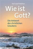 Karl J Wallner, Karl J. Wallner, Karl Josef Wallner - Wie ist Gott?