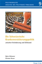 Dietmar Braun, Björn Uhlmann - Die schweizerische Krankenversicherungspolitik zwischen Veränderung und Stillstand