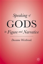 D Westbrook, D. Westbrook, Deeanne Westbrook, WESTBROOK DEEANNE - Speaking of Gods in Figure and Narrative