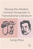 G Zhou, G. Zhou, Gang Zhou, ZHOU GANG - Placing the Modern Chinese Vernacular in Transnational Literature