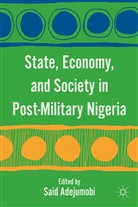 S Adejumobi, S. Adejumobi, Said Adejumobi, Adejumobi Said, Said Adejumobi - State, Economy, and Society in Post-Military Nigeria