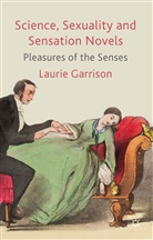 L Garrison, L. Garrison, Laurie Garrison, Garrison Laurie - Science, Sexuality and Sensation Novels