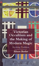A Butler, A. Butler, Alison Butler, BUTLER ALISON - Victorian Occultism and the Making of Modern Magic