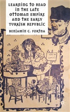 B Fortna, B. Fortna, Benjamin C Fortna, Benjamin C. Fortna, FORTNA BENJAMIN C - Learning to Read in the Late Ottoman Empire and the Early Turkish