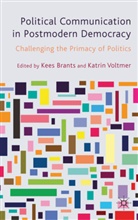 Kees Voltmer Brants, BRANTS KEES VOLTMER KATRIN, Brants, K Brants, K. Brants, Kees Brants... - Political Communication in Postmodern Democracy