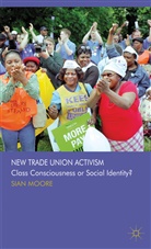 S Moore, S. Moore, Sian Moore, Moore Sian - New Trade Union Activism
