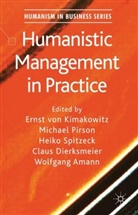 Ernst von Kimakowitz, Ernst Von Pirson Kimakowitz, KIMAKOWITZ ERNST VON PIRSON MICH, Ernst Pirson Von Kimakowitz, W. Amann, Wolfgang Amann... - Humanistic Management in Practice