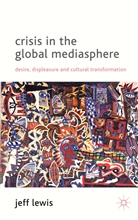 J Lewis, J. Lewis, Jeff Lewis, LEWIS JEFF - Crisis in the Global Mediasphere