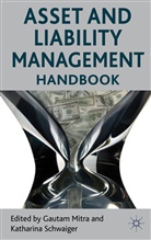Gautam Schwaiger Mitra, MITRA GAUTAM SCHWAIGER KATHARINA, Mitra, G Mitra, G. Mitra, Gautam Mitra... - Asset and Liability Management Handbook
