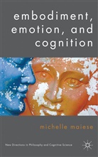M. Maiese, Michelle Maiese, MAIESE MICHELLE - Embodiment, Emotion, and Cognition