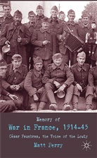 M Perry, M. Perry, Matt Perry, Perry Matt - Memory of War in France, 1914-45