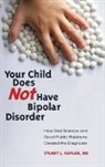 Stuart Kaplan, Stuart L. Kaplan, Stuart L. Kaplan - Your Child Does Not Have Bipolar Disorder
