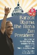 Michael Haas, Michael (EDT) Haas, Michael Haas - Barack Obama, the Aloha Zen President How a Son of the 50th State May Revitalize America: Based on 12