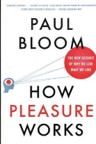 Paul Bloom - How Pleasure Works