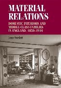Jane Hamlett,  Hamlett Jane - Material Relations - Domestic Interiors and Middle-Class Families in England, 1850-1910