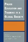 Peter Kratcoski, Peter C. (EDT)/ Das Kratcoski, Dilip K Das, Dilip K. Das, Peter C Kratcoski, Peter C. Kratcoski... - Police Education and Training in a Global Society