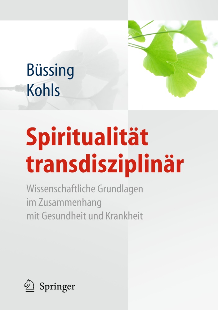 Andert, Büssin, Arnd Büssing, Arndt Büssing, Kohl, … - Spiritualität transdisziplinär Wissenschaftliche Grundlagen im Zusammenhang mit Gesundheit und Krankheit
