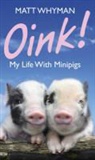 Matt Whyman - Oink! My Life With Minipigs