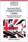 Martyn Wright, William Brown, John Child - Managing Competitive Crisis