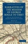 George Bogle, George Manning Bogle, Thomas Manning, Manning Thomas, Clements R. Sir Markham, Clements R. Markham... - Narratives of the Mission of George Bogle to Tibet