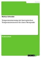 Markus Schneider - Temperaturmessung mit faseroptischen Temperatursensoren für einen Messpunkt