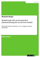 Benjamin Berger - Realisierung einer prototypischen Hardwarelösung für ein inverses Pendel