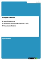 Philipp Kaufmann - Absatzfördernde Kommunikationsinstrumente bei Wohnimmobilien