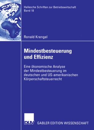 Ronald Krengel - Mindestbesteuerung und Effizienz - Eine ökonomische Analyse der Mindestbesteuerung im deutschen und US-amerikanischen Körperschaftsteuerrecht. Dissertation Universität Halle-Wittenberg 2005. Vorwort: Kraft, Prof. Dr. Gerhard