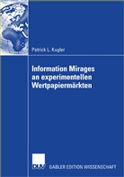 Patrick L Kugler, Patrick L. Kugler - Information Mirages an experimentellen Wertpapiermärkten