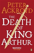 Peter Ackroyd - The Death of King Arthur