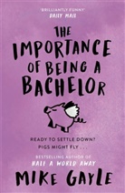 Mike Gayle - The Importance of Being a Bachelor