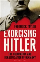 Frederick Taylor - Exorcising Hitler