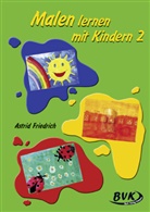 Astrid Friedrich, Astrid Friedrich, Astrid Friedrich - Malen lernen mit Kindern 2. Bd.2