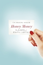 Catherine Hakim - Honey Money: The Power of Erotic Capital