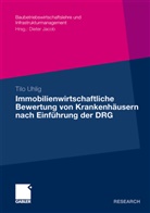 Tilo Uhlig - Immobilienwirtschaftliche Bewertung von Krankenhäusern nach Einführung der DRG