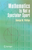 George Phillips, George McArtney Phillips - Mathematics Is Not a Spectator Sport