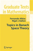 Fernand Albiac, Fernando Albiac, Nigel J Kalton, Nigel J. Kalton - Topics in Banach Space Theory