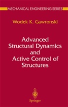 Wodek Gawronski, Wodek K. Gawronski - Advanced Structural Dynamics and Active Control of Structures