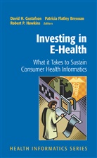 S. M. Shortell, Patricia Flatley Brennan, Patrici Flatley Brennan, Patricia Flatley Brennan, David H. Gustafson, Robert P. Hawkins... - Investing in E-Health