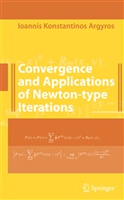 Ioannis K Argyros, Ioannis K. Argyros - Convergence and Applications of Newton-type Iterations