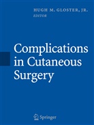 Hugh M. Gloster, Hugh Morris Gloster, Hug M Gloster, Hugh M Gloster - Complications in Cutaneous Surgery