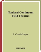 A Cemal Eringen, A. C. Eringen, A. Cemal Eringen - Nonlocal Continuum Field Theories