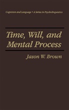 Jason W Brown, Jason W. Brown - Time, Will, and Mental Process