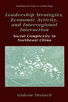 Jeremy A. Sabloff, Gideon Shelach - Leadership Strategies, Economic Activity, and Interregional Interaction