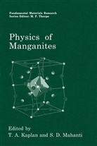 A Kaplan, T A Kaplan, D Mahanti, D Mahanti, T. A. Kaplan, T.A. Kaplan... - Physics of Manganites