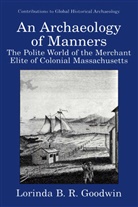 Mary C. Beaudry, Lorinda B R Goodwin, Lorinda B. R. Goodwin, Lorinda B.R. Goodwin - An Archaeology of Manners